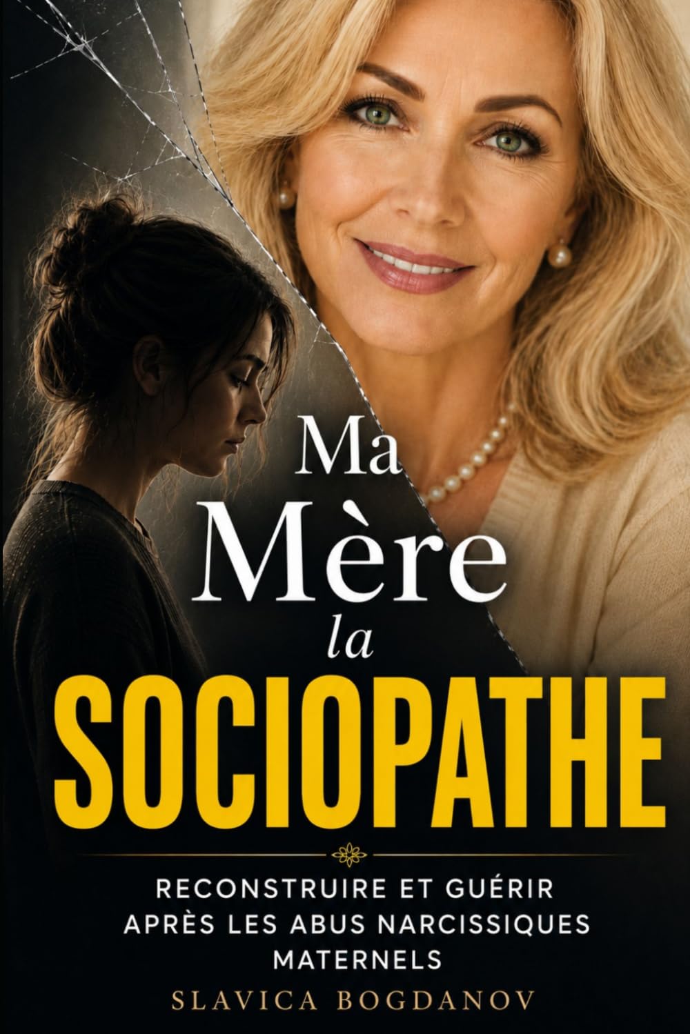 MA MÈRE LA SOCIOPATHE: Reconstruire sa vie et guérir après les abus narcissiques maternels