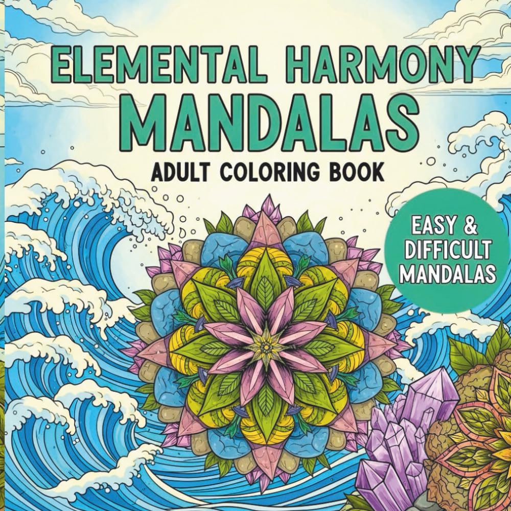 Elemental Harmony Mandalas: A Nature-Inspired Adult Coloring Book with Simple and Intricate Designs for Relaxation and Mindful Creativity
