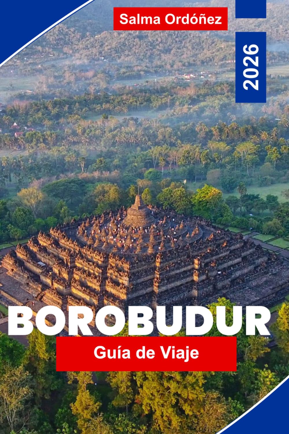 BOROBUDUR Guía de viaje 2026: Explora templos antiguos, patrimonio cultural, paisajes, mercados locales y consejos prácticos para tu viaje a Indonesia