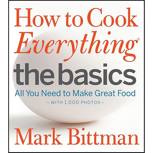 How to Cook Everything: The Basics: All You Need to Make Great Food--With 1,000 Photos: A Beginner Cookbook