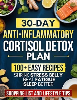 30-Day Anti-Inflammatory Cortisol Detox Plan: Easy Recipes & a Complete Meal Plan to Beat Fatigue, Shrink Stress Belly, Sleep Better & Regain Lasting Energy — Includes Shopping Lists & Lifestyle Tips