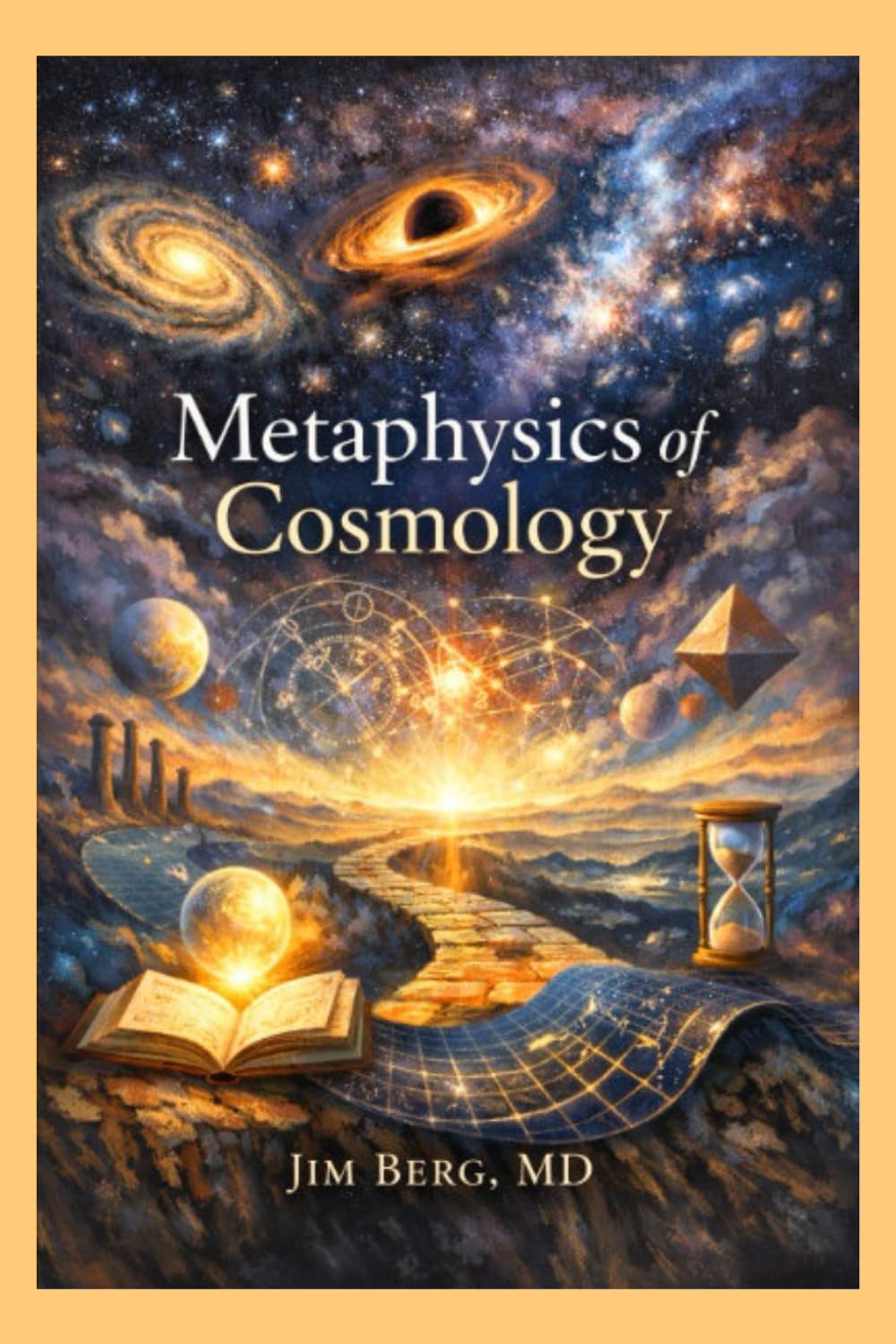 Metaphysics of Cosmology (The writings of Jim Berg, MD)