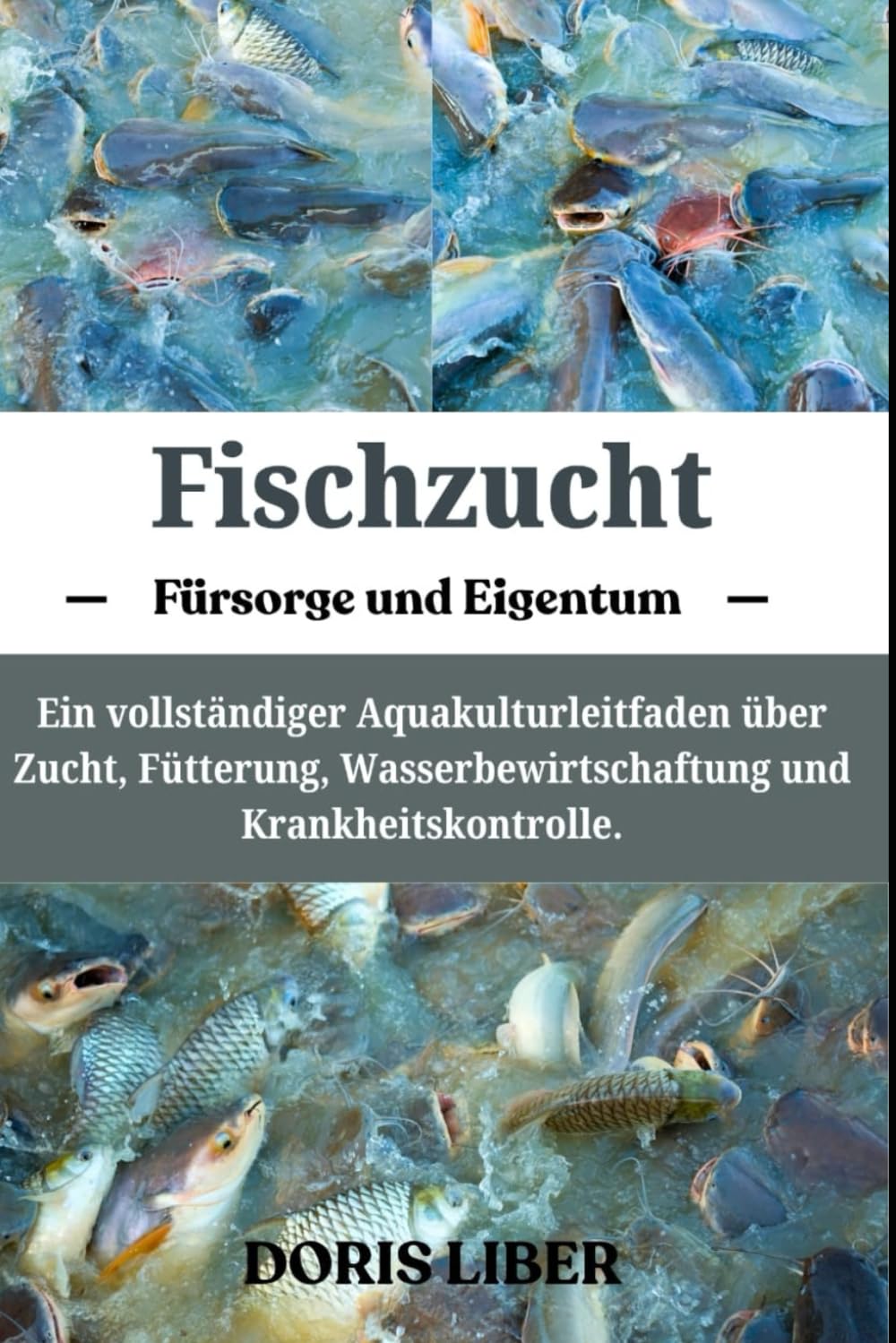FISCHZUCHT: Ein vollständiger Aquakulturleitfaden über Zucht, Fütterung, Wasserbewirtschaftung und Krankheitskontrolle.