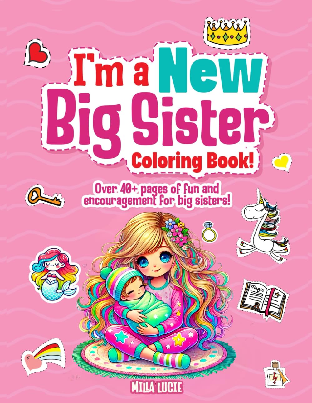 I'm a New Big Sister: Encouraging Big Sister Coloring Book for Girls Ages 2–8 | 40+ Adorable Pages to Celebrate Becoming a Big Sister with Fun and Love.