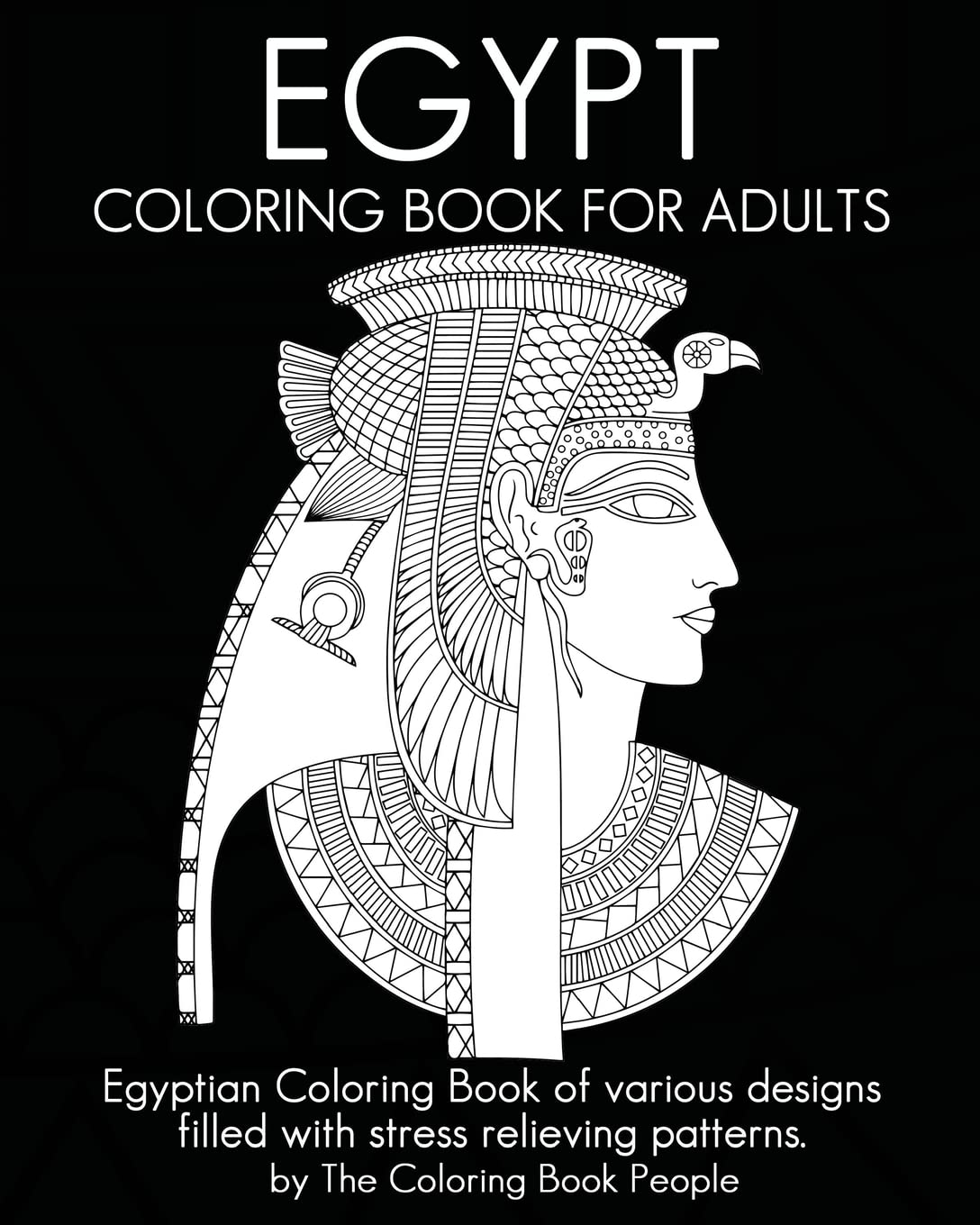 Egypt Coloring Book For Adults: Egyptian Coloring Book of various designs filled with stress relieving patterns. (Coloring Books For Adults)
