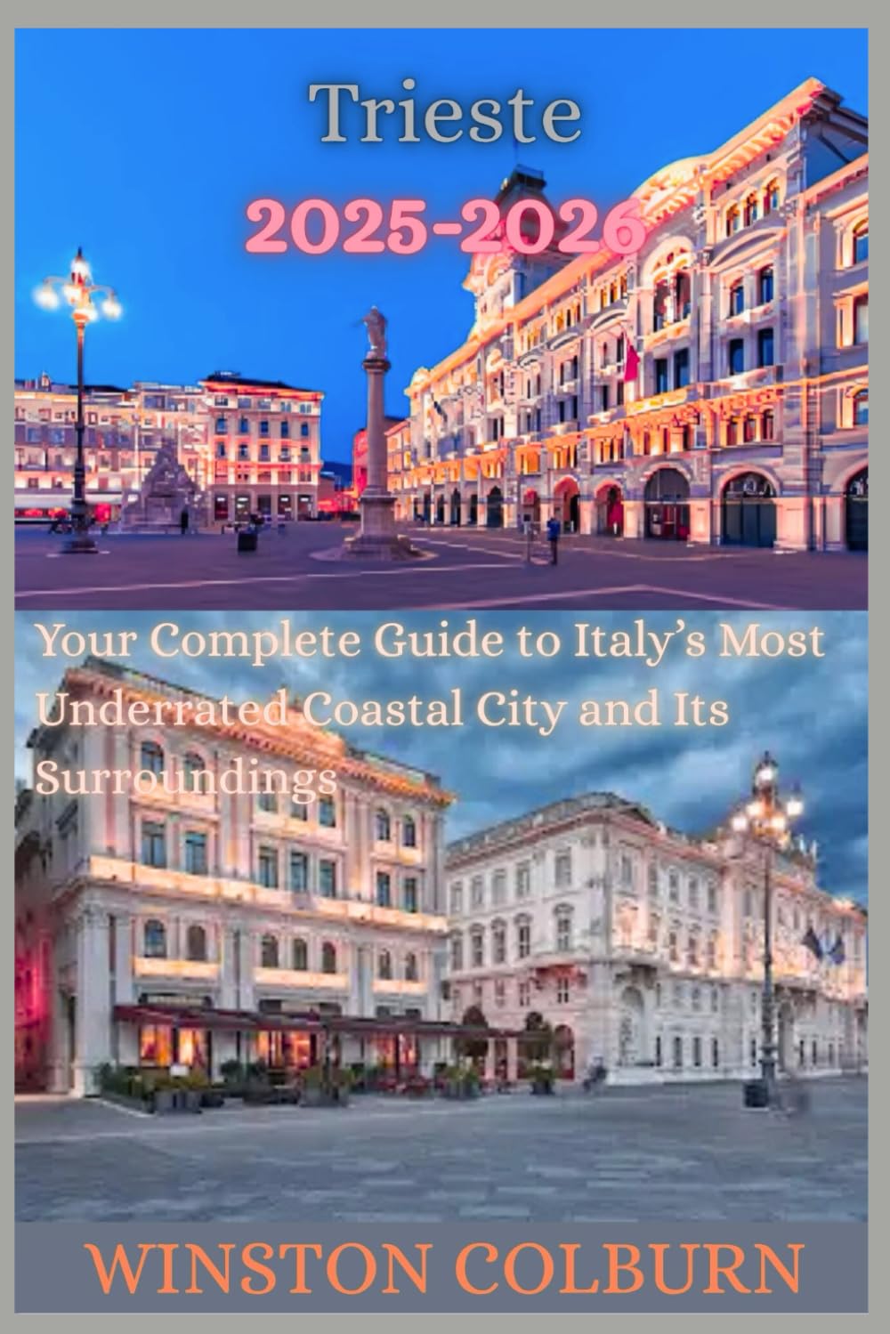 Trieste Travel Guide 2025-2026: Your Complete Guide to Italy’s Most Underrated Coastal City and Its Surroundings