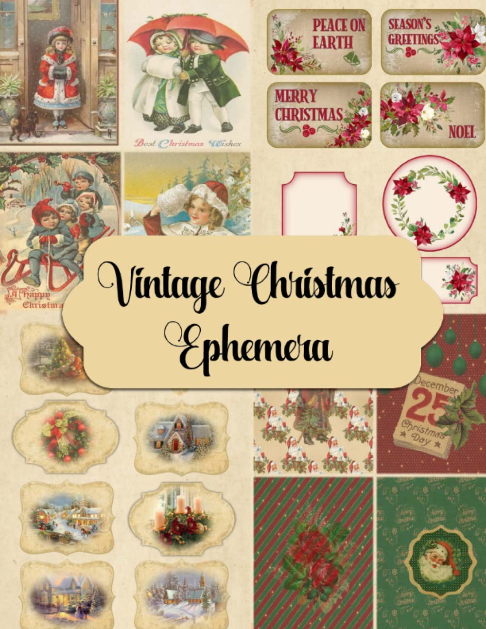 Vintage Christmas Ephemera: A Collection of Papers, Tags, Fussy Cuts, Labels and More for Scrapbooking, Cardmaking, Paper Crafts and Junk Journals