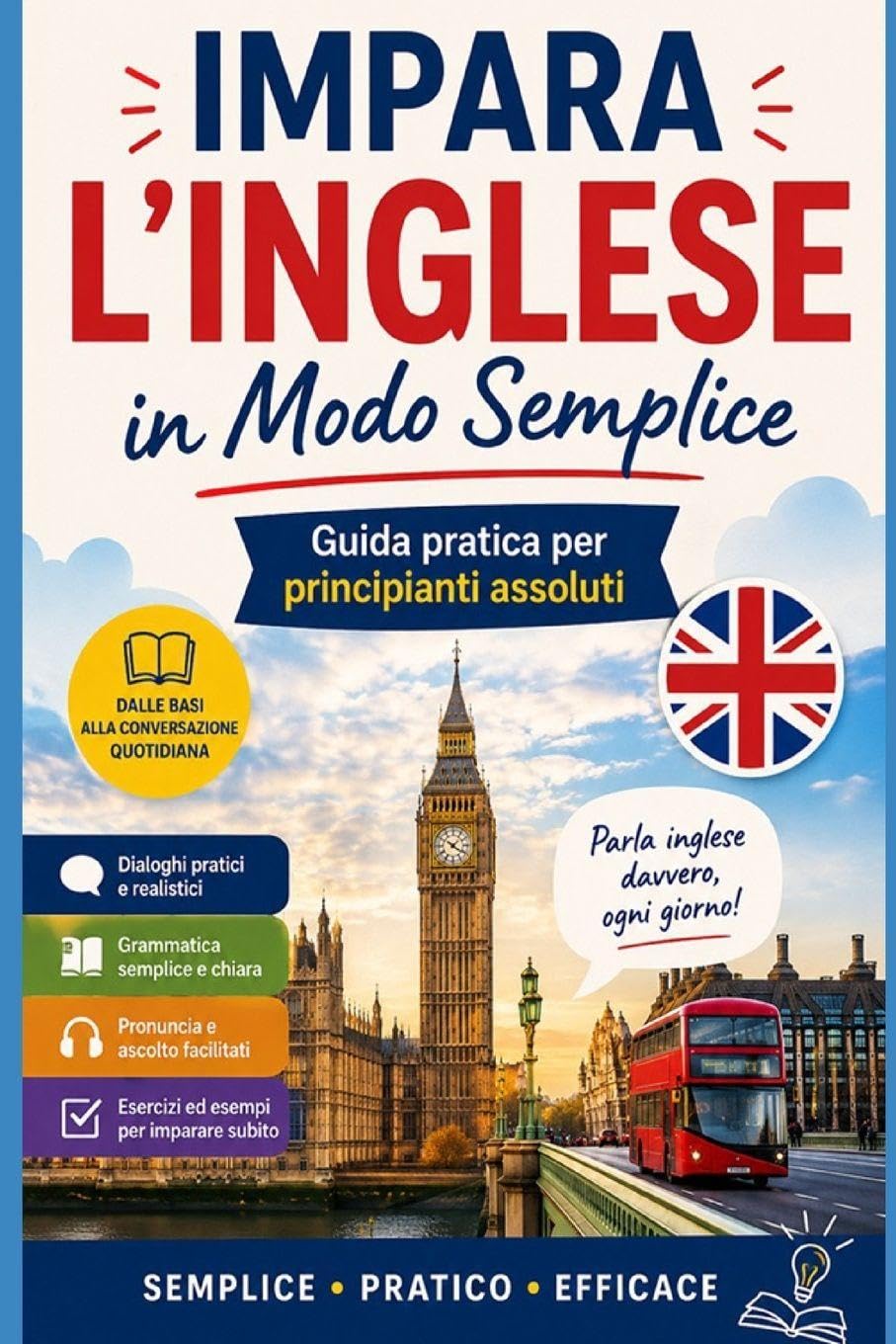 Impara l’Inglese in Modo Semplice: Guida pratica per principianti assoluti: 1 (Imparare le lingue)