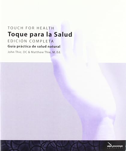Toque para la Salud - Touch for Health - Edición Completa: Guía Práctica de Salud Natural