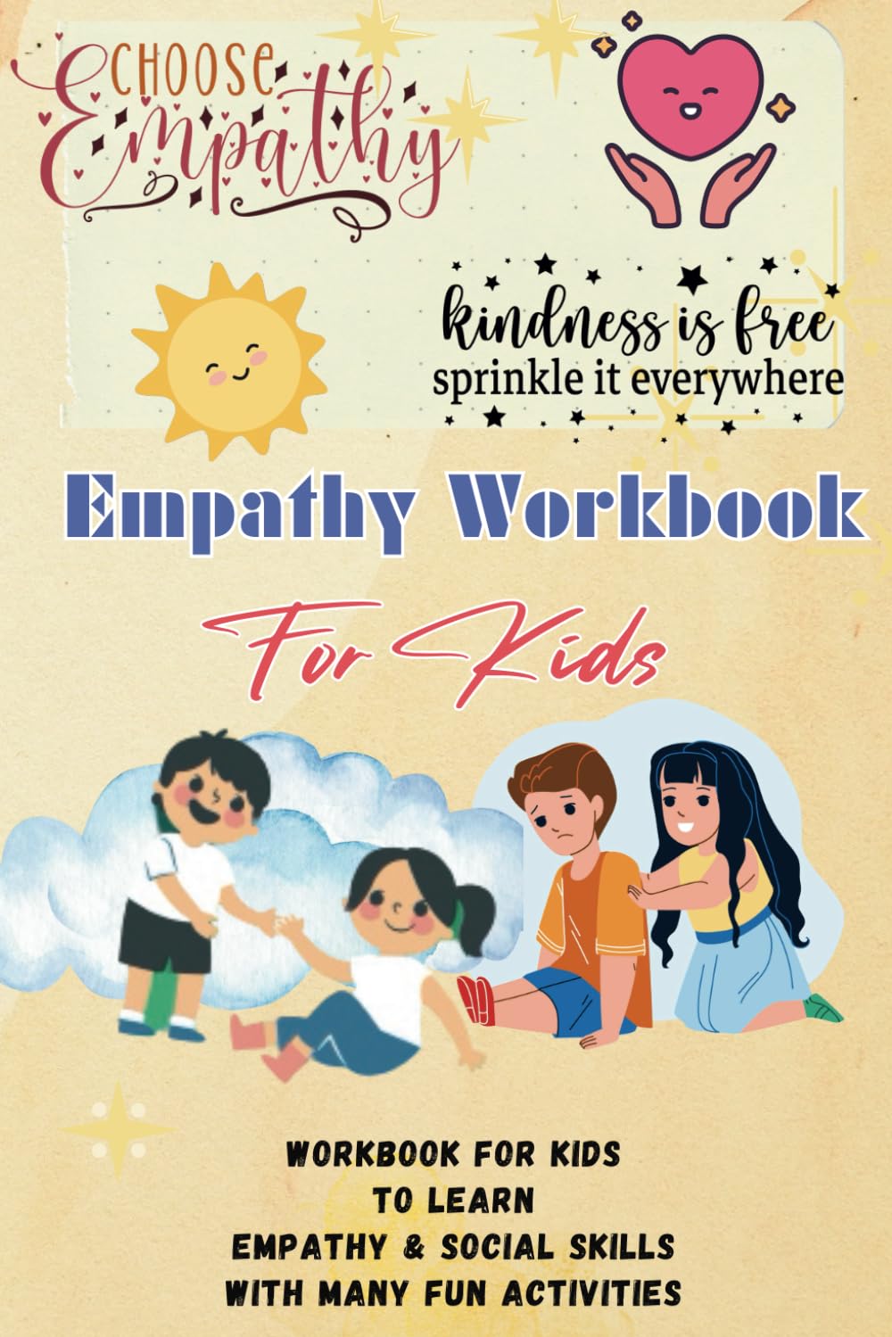 Empathy workbook for kids: Workbook for kids to learn empathy & social skills like kindness, thoughtfulness, concern, care | With many fun activities | 6 x 9 inch