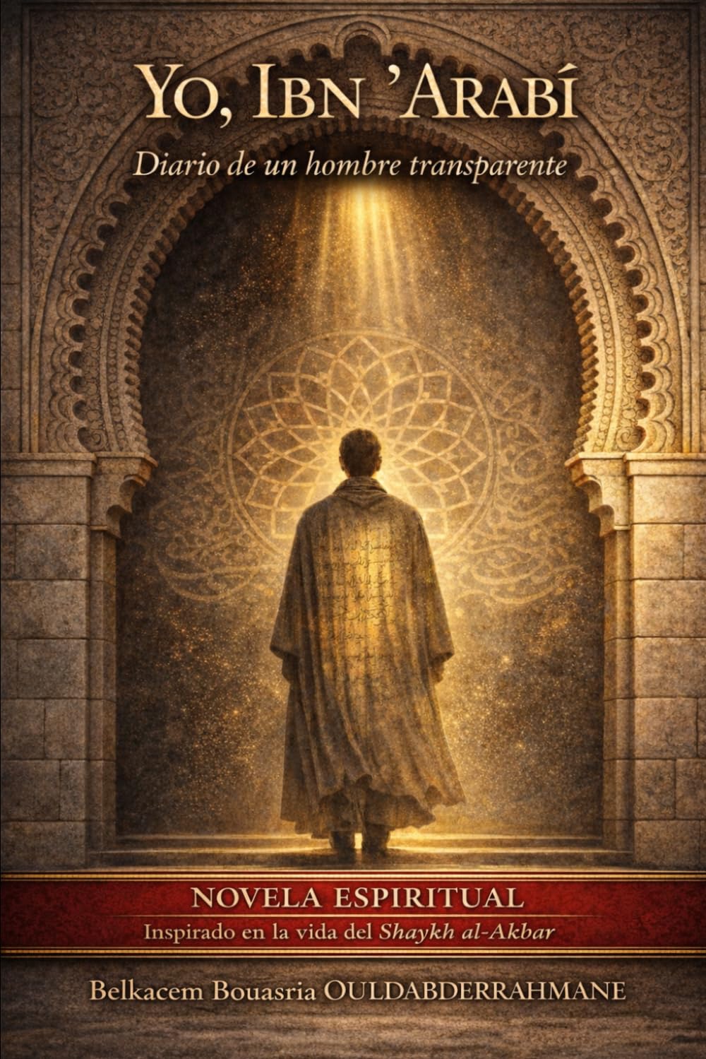 YO, IBN ʿARABĪ: DIARIO DE UN HOMBRE TRANSPARENTE (LOS MAESTROS SUFÍES)