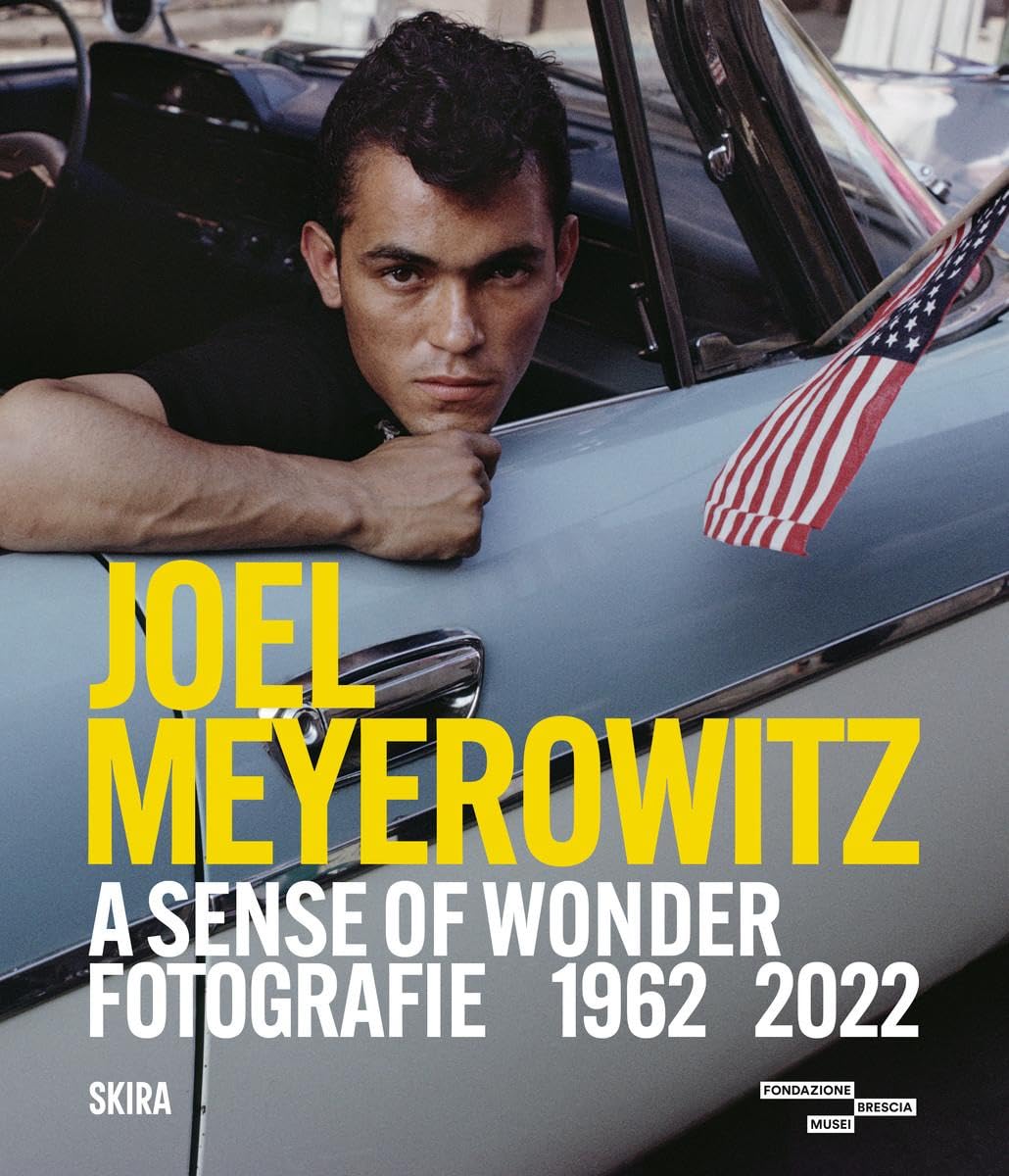 Joel Meyerowitz. A sense of wonder fotografie 1962-2022. Ediz