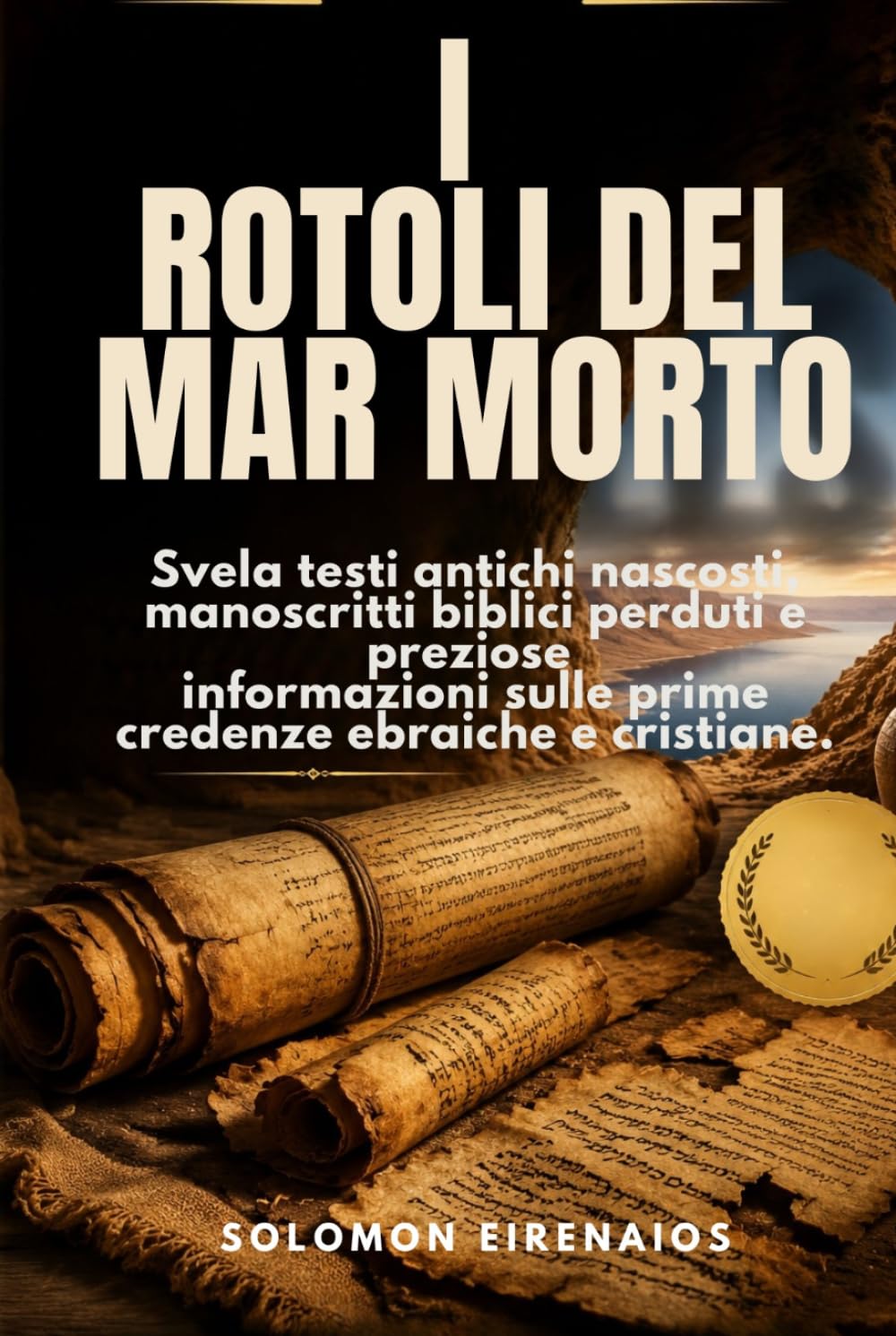 I ROTOLI DEL MAR MORTO: Svela testi antichi nascosti, manoscritti biblici perduti e preziose informazioni sulle prime credenze ebraiche e cristiane.