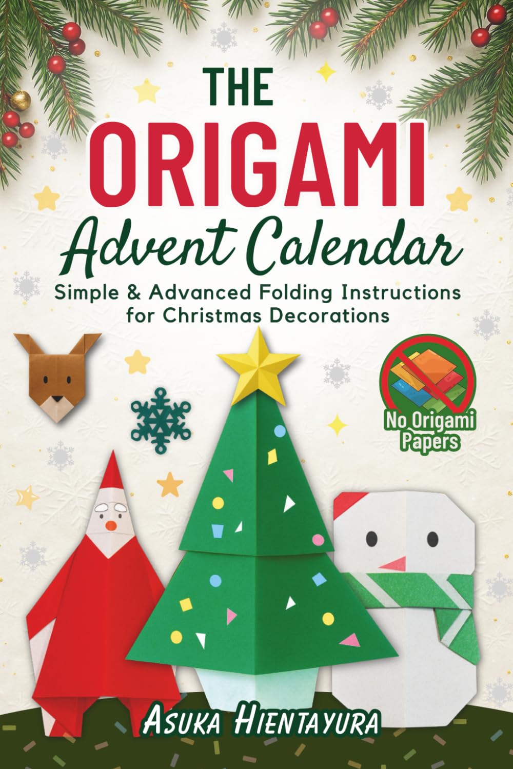 The Origami Advent Calendar: Simple & Advanced Folding Instructions for Christmas Decorations | 24 Models for Holiday Crafts
