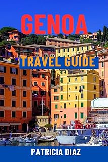 GENOA TRAVEL GUIDE: Explore Italy’s Riviera Gem – Hidden Alleys, Top Attractions, Day Trips, Local Cuisine, History & Smart Itineraries For All Travelers