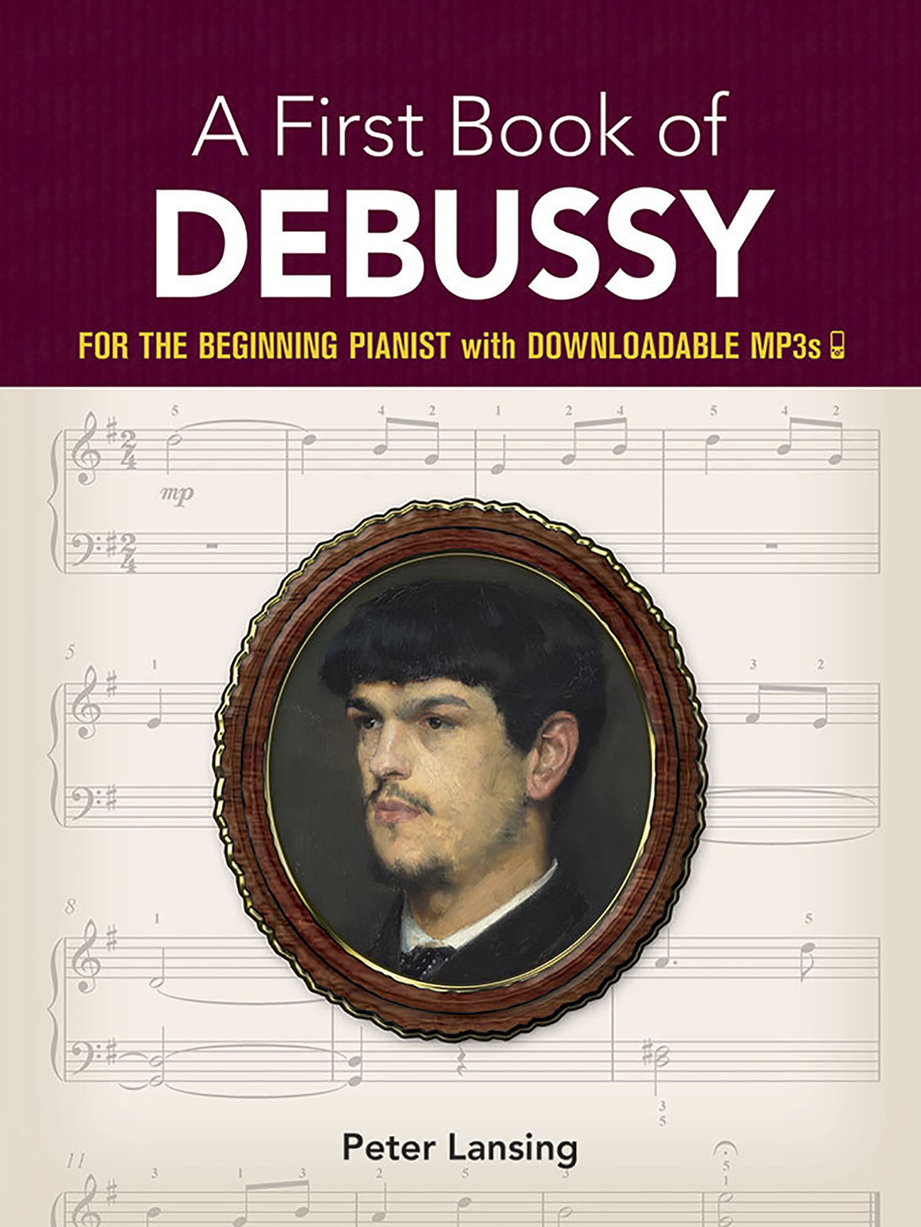 A First Book Of Debussy: For The Beginning Pianist With Downloadable MP3s (Dover Classical Piano Music for Beginners)
