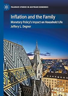 Inflation and the Family: Monetary Policy's Impact on Household Life (Palgrave Studies in Austrian Economics)