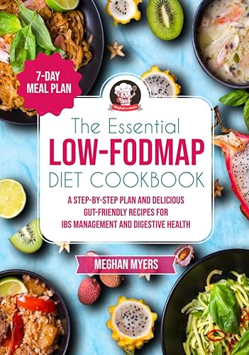 The Essential Low-FODMAP Diet Cookbook A step-by-step plan and Delicious Gut-Friendly Recipes for IBS Management and Digestive Health - 7-Day Meal