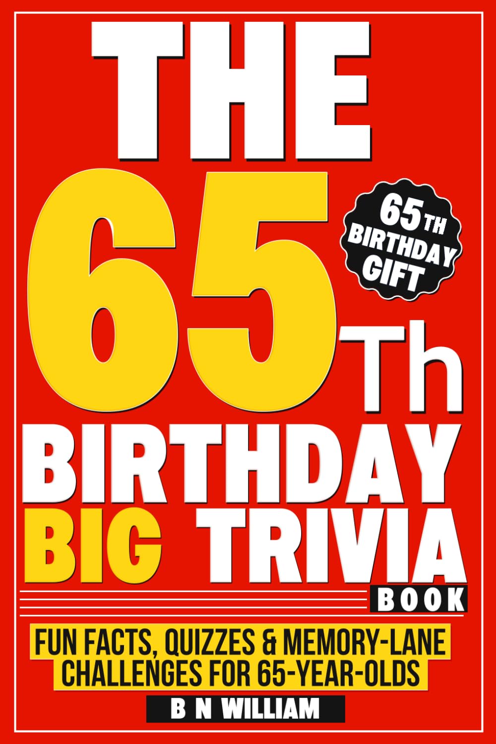 The 65th Birthday Big Trivia Book Fun Facts, Quizzes & Memory-Lane Challenges For 65-Year-Olds (65th Birthday Gift)