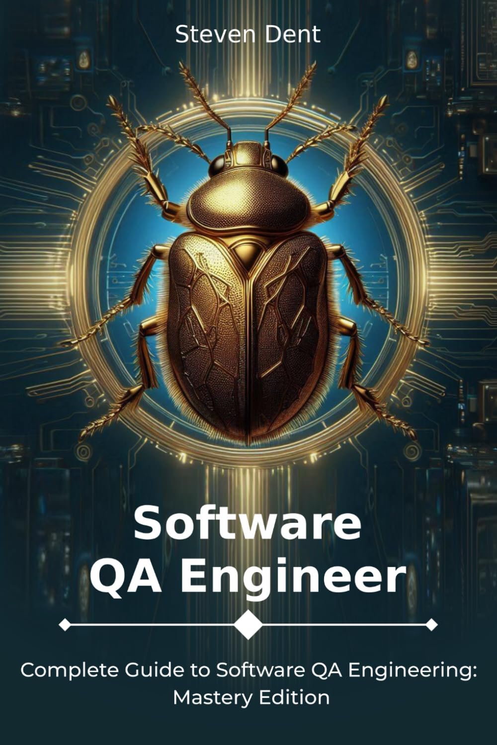 Software QA Engineer: Complete Guide to Software QA Engineering: Mastery Edition