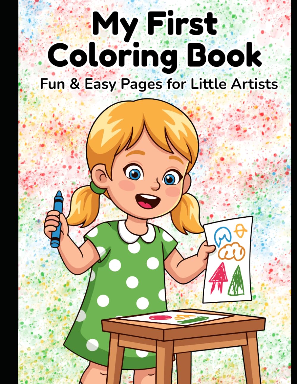 My first colouring book: Fun and Easy pages for little Artists