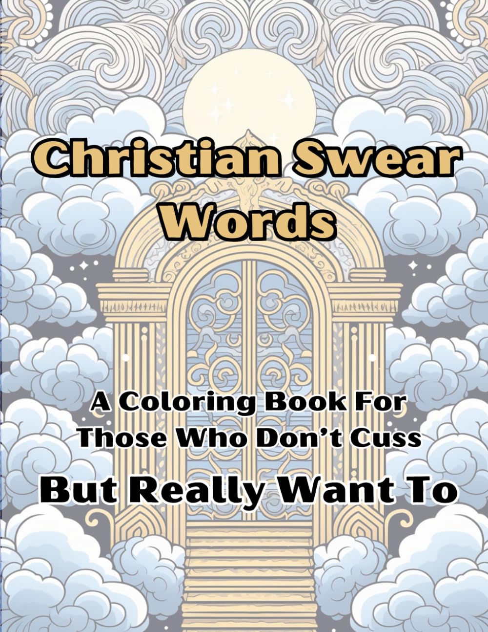 Christian Swear Words: A Coloring Book for Those Who Don't Cuss, But Really Want to