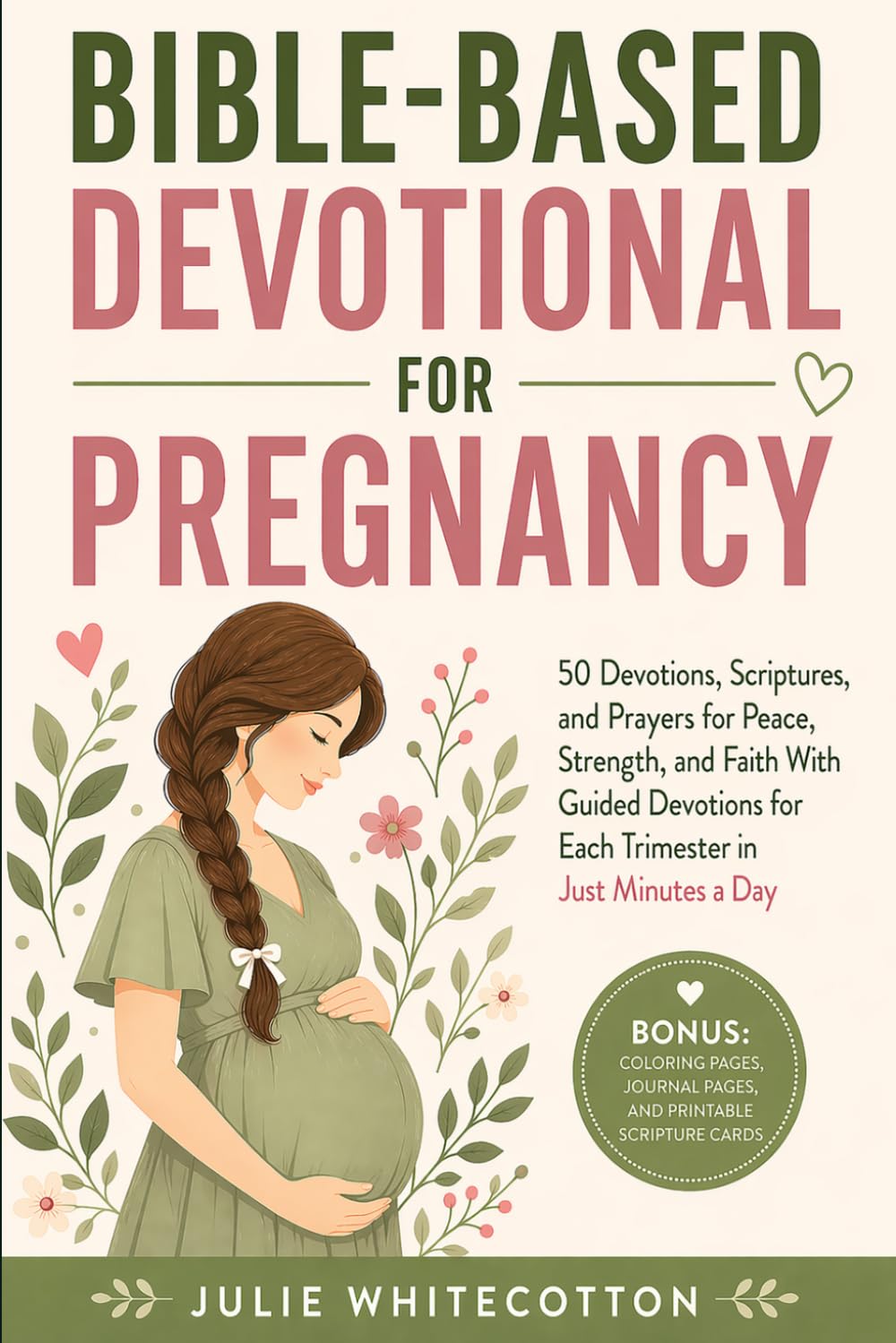 Bible-Based Devotional for Pregnancy: 50 Devotions, Scriptures, and Prayers for Peace, Strength and Faith: With Guided Devotions for Each Trimester in A Few Minutes A Day