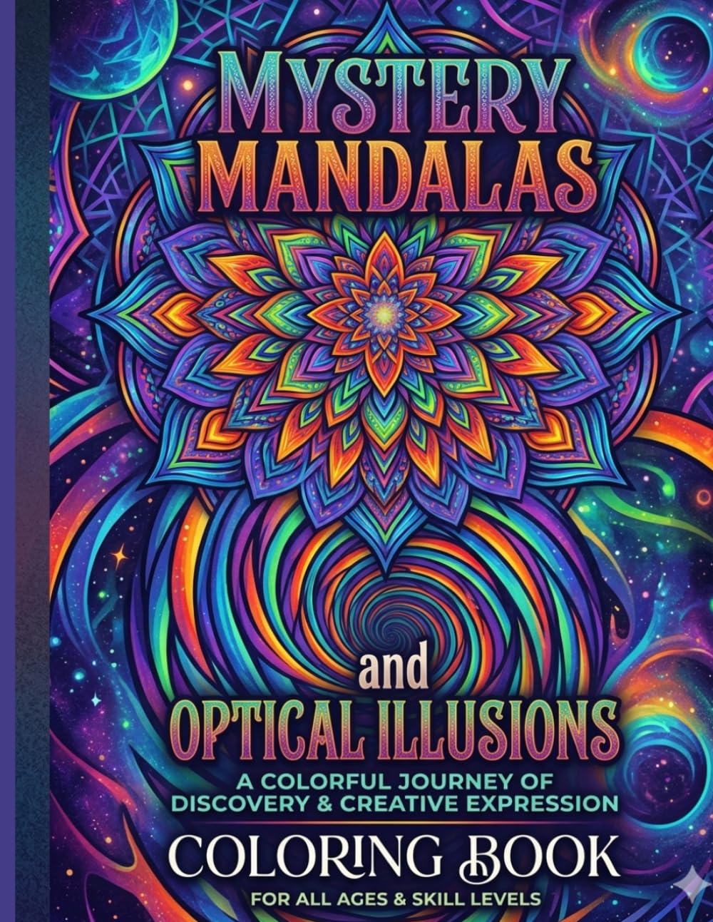 Mystery Mandalas & Optical Illusions: A Colorful Journey Of Discovery & Creative Expression