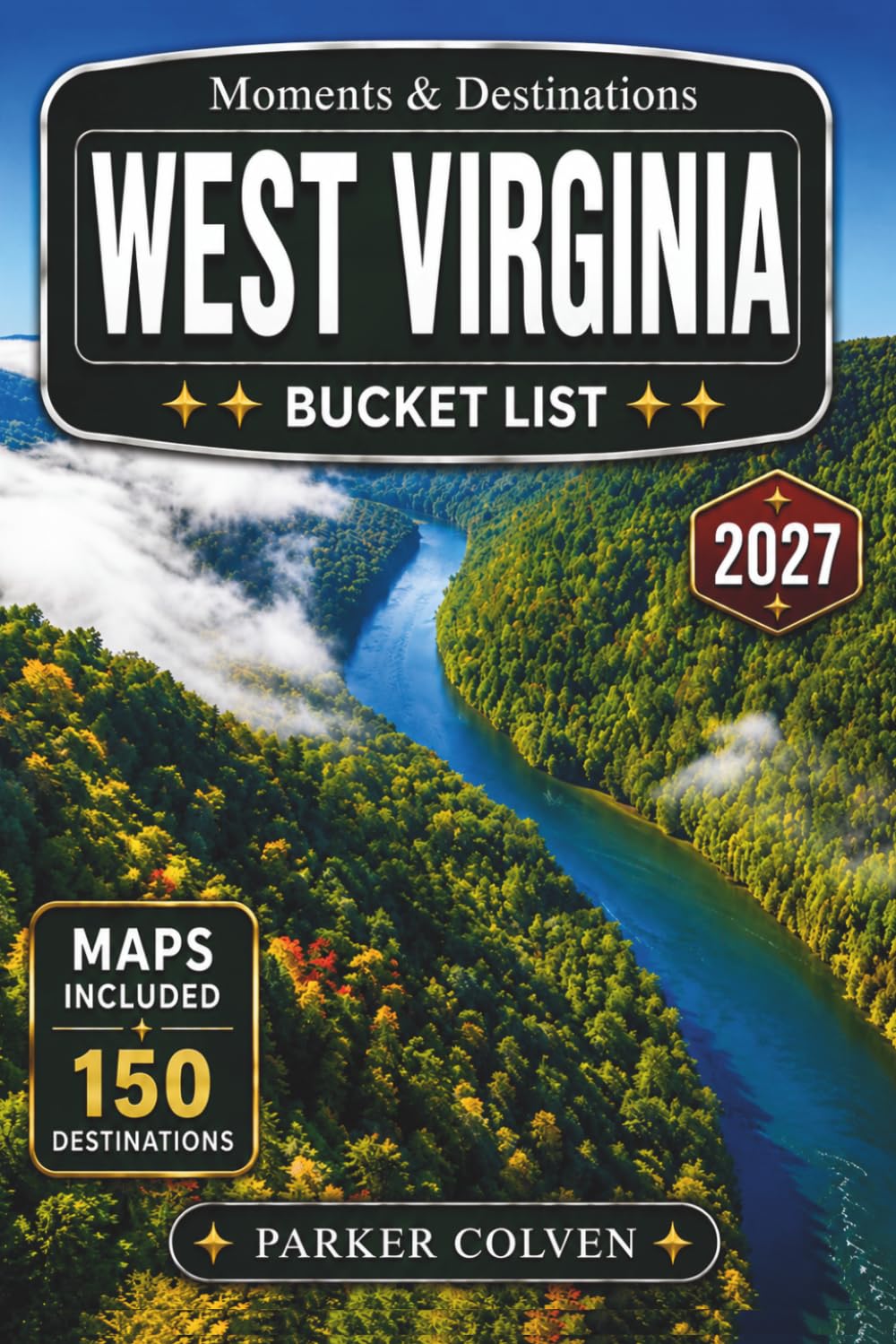 West Virginia Bucket List: Explore 150 New River Gorge Views, Appalachian Backroads, Historic Coal Heritage Towns, Mountain Rail Trails, State Park Overlooks, and Rugged Adventures Across the...