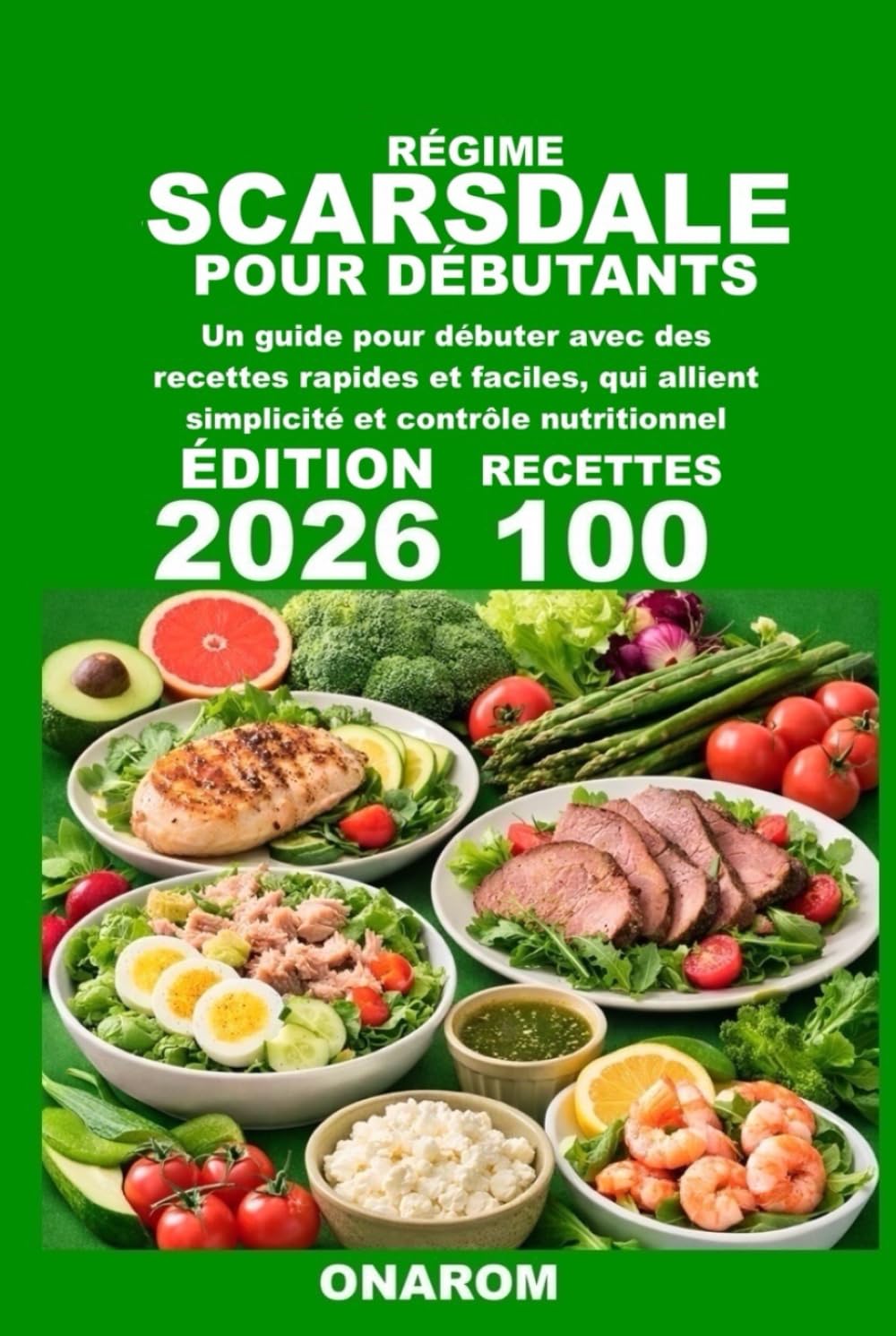 RÉGIME SCARSDALE POUR DÉBUTANTS: Un guide pour débuter avec des recettes rapides et faciles, qui allient simplicité et contrôle nutritionnel