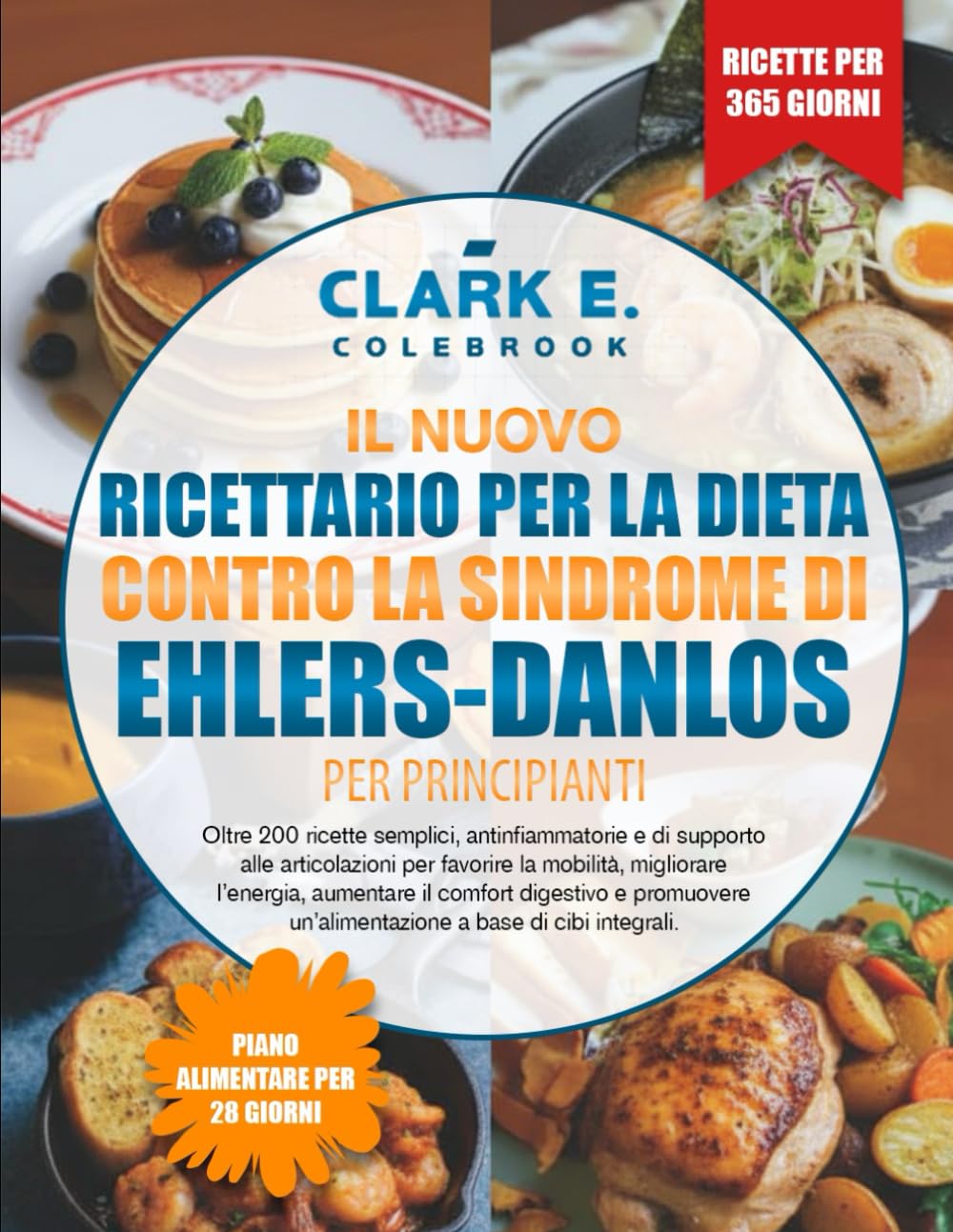IL NUOVO RICETTARIO PER LA DIETA CONTRO LA SINDROME DI EHLERS-DANLOS PER PRINCIPIANTI: Oltre 200 ricette semplici, antinfiammatorie e di supporto alle ... aumentare il comfort digestivo e promu...