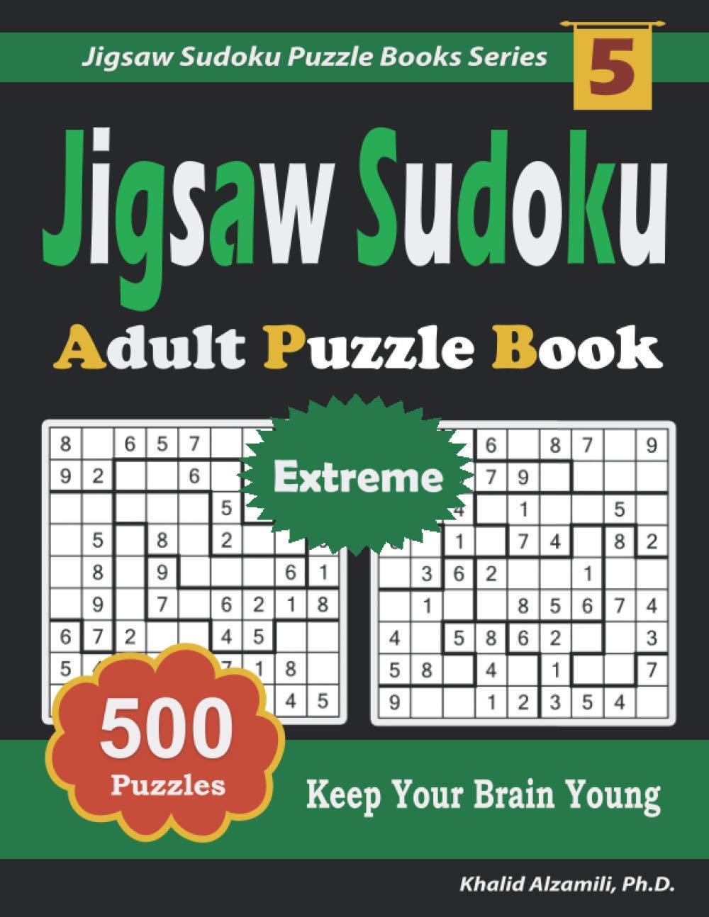 Jigsaw Sudoku Adult Puzzle Book: 500 Extreme (9x9) Puzzles : Keep Your Brain Young