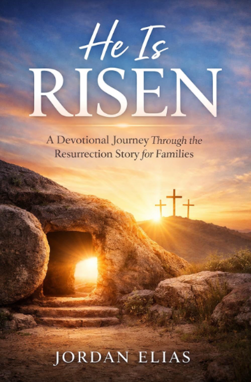 He is Risen: A devotional Journey Through the Resurrection Story for Families
