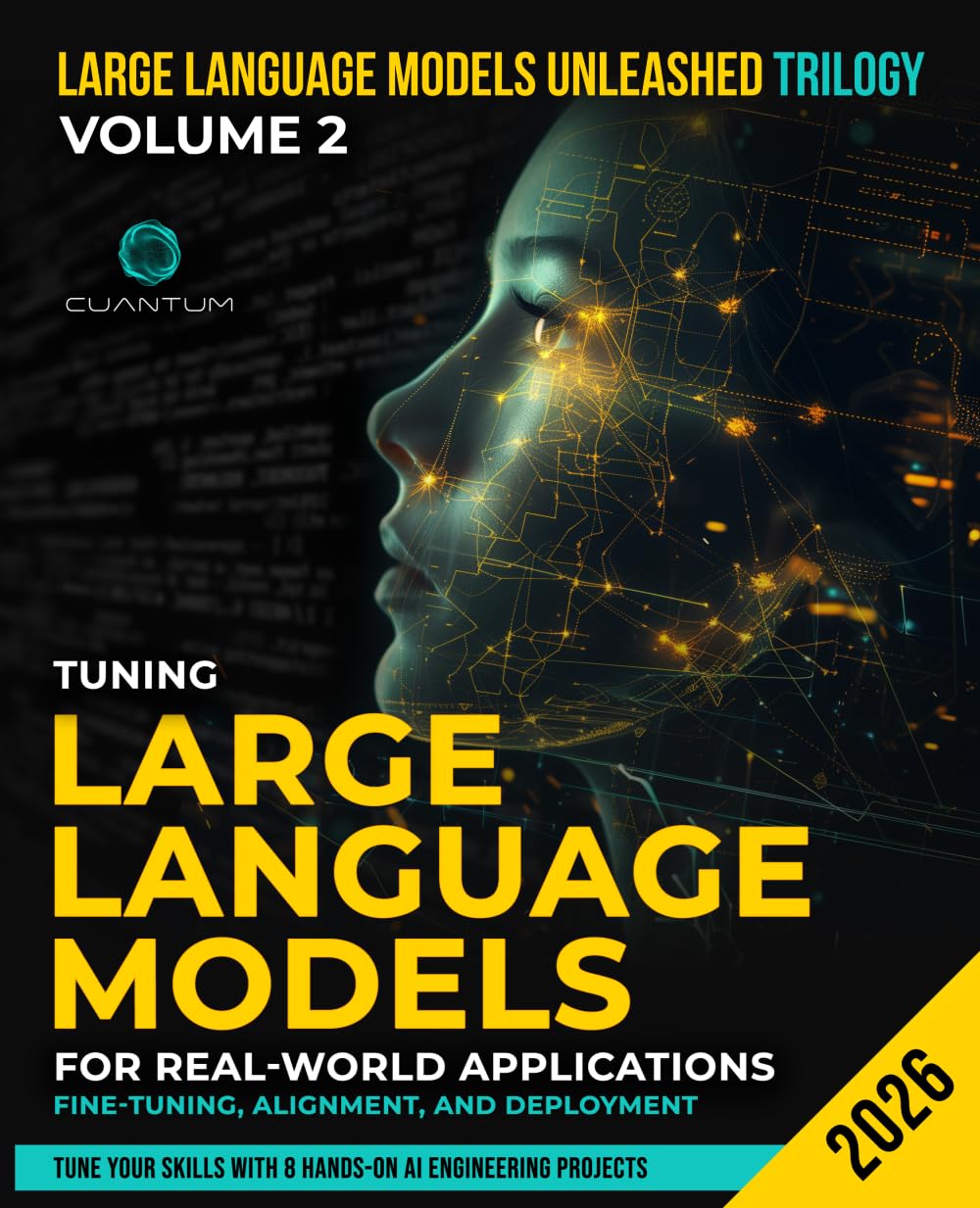 Tuning Large Language Models for Real-World Applications: Fine-Tuning, Alignment, and Deployment: Build, Align, and Deploy LLMs with Hands-On Projects Using LoRA, PEFT, and Modern AI Techniques