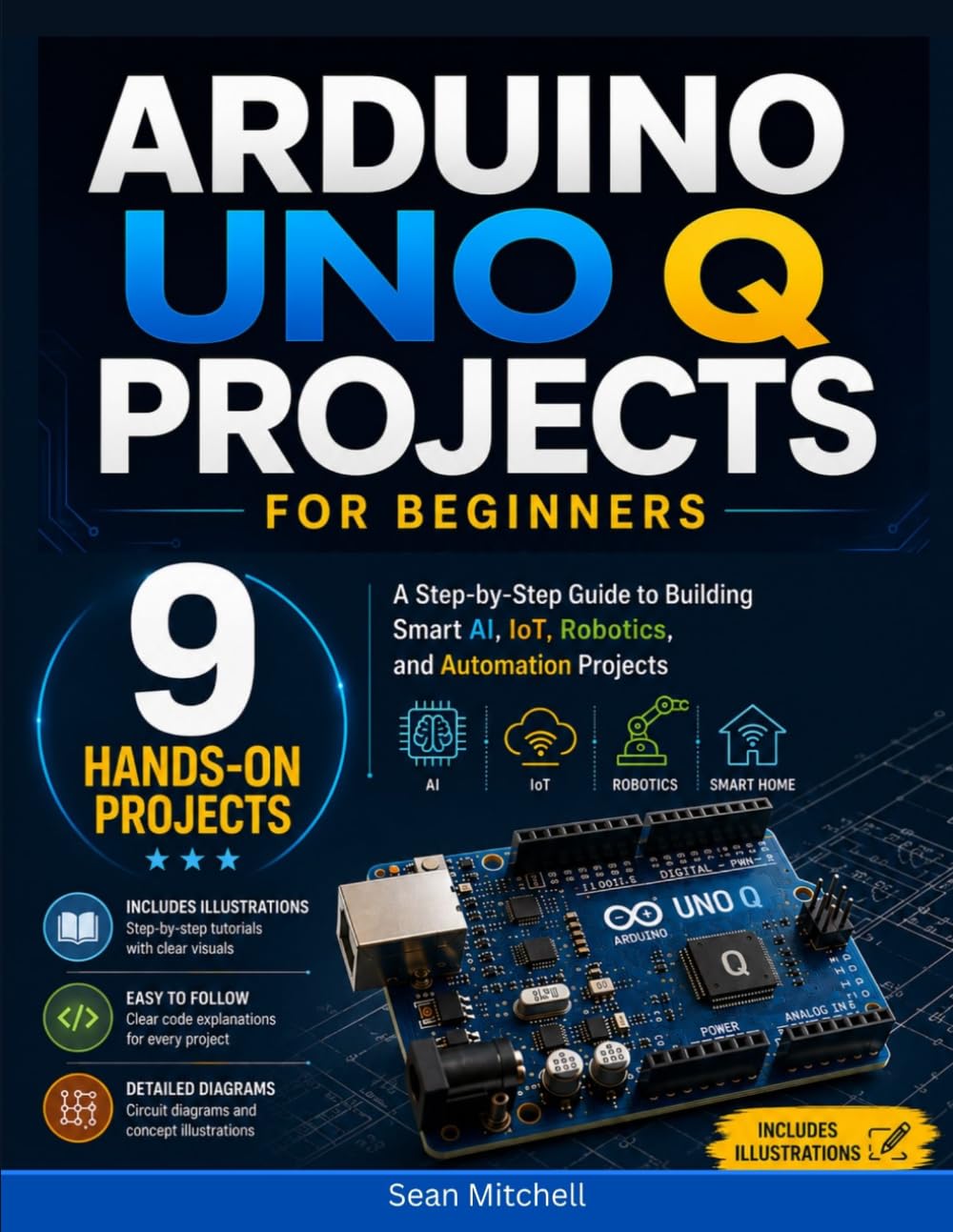 Arduino UNO Q Projects for Beginners: A Step-by-Step Guide to Building Smart AI, IoT, Robotics, and Automation Projects