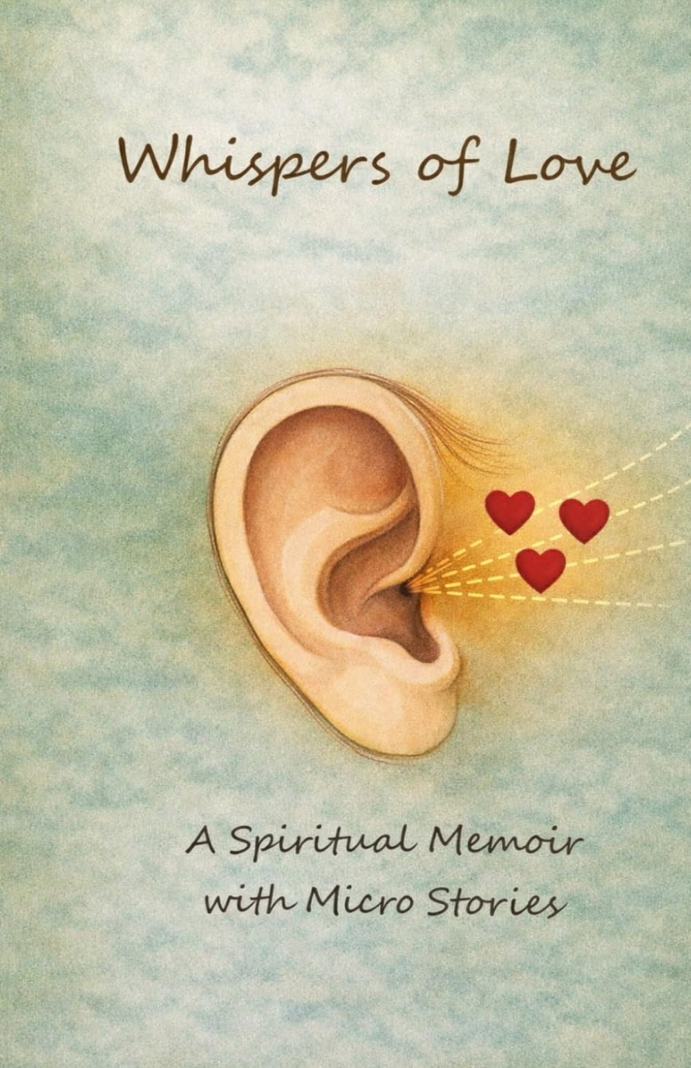 Whispers of Love: A Spiritual Memoir with Micro Stories