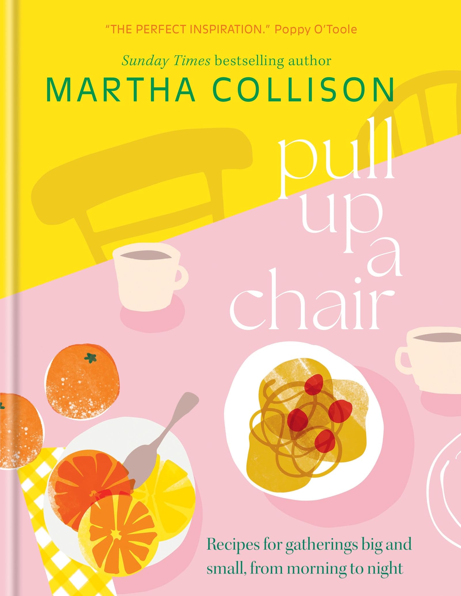 Pull Up a Chair: Recipes for Gatherings Big and Small, Morning to Night