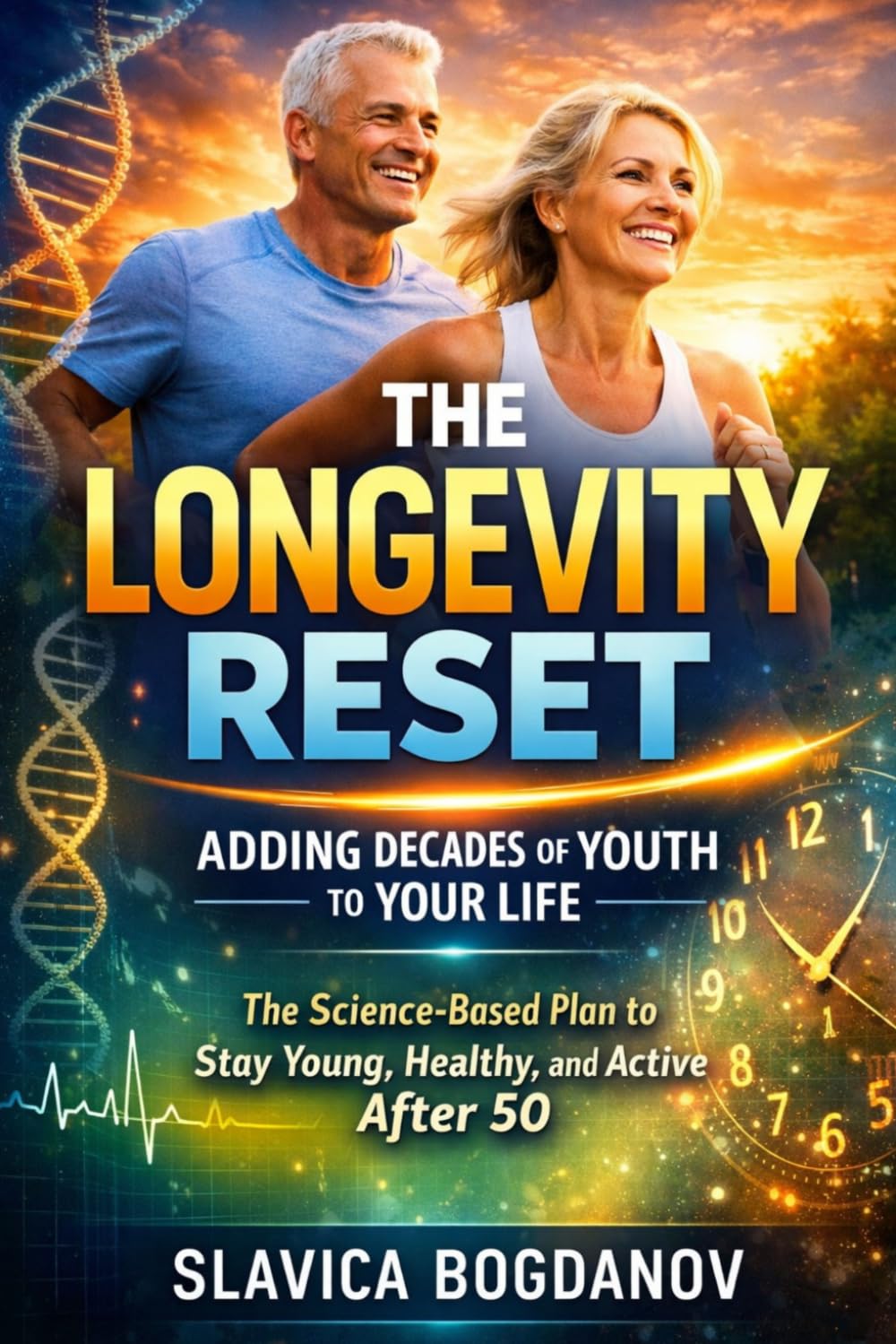 The Longevity Reset: Adding Decades of Youth to Your Life: The Science-Based Plan to Stay Young, Healthy, and Active After 50 (Longevity Series Collection)