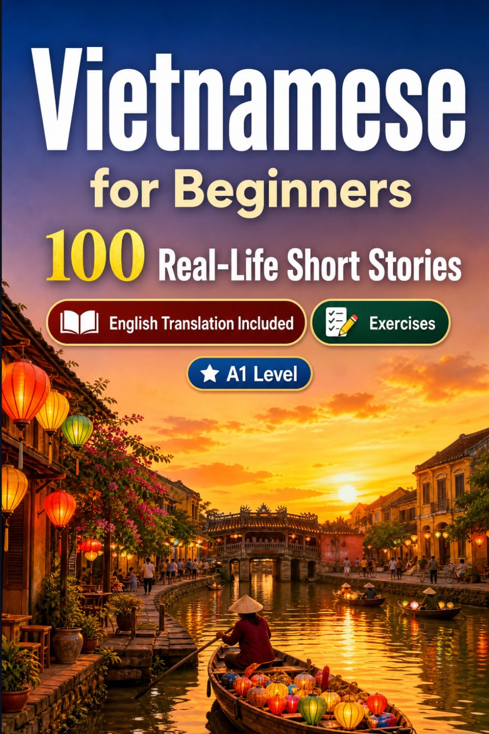 Vietnamese for Beginners A1: 100 Real-Life Short Stories: Improve your reading comprehension and written expression through simple bilingual everyday situations