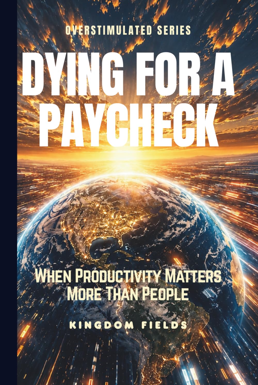 DYING FOR A PAYCHECK: When Productivity Matters More Than People (OVERSTIMULATED SERIES)