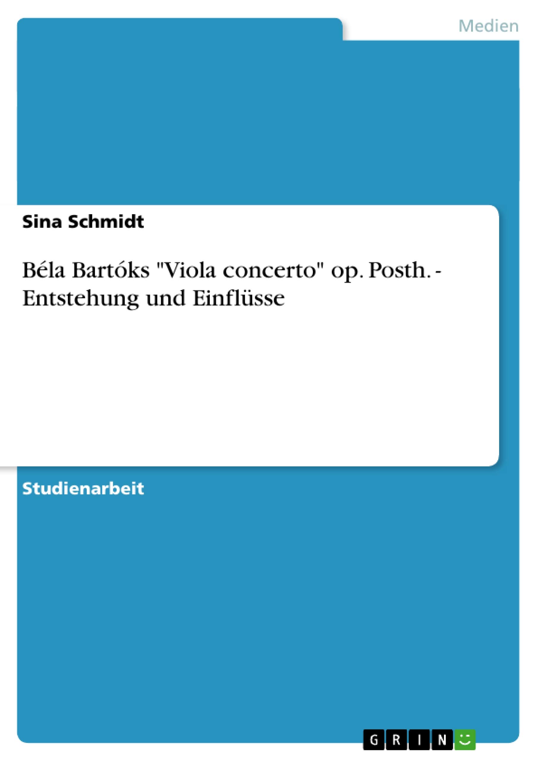 Bela Bartoks "Viola concerto" op. Posth. - Entstehung und Einflusse (German Edition)