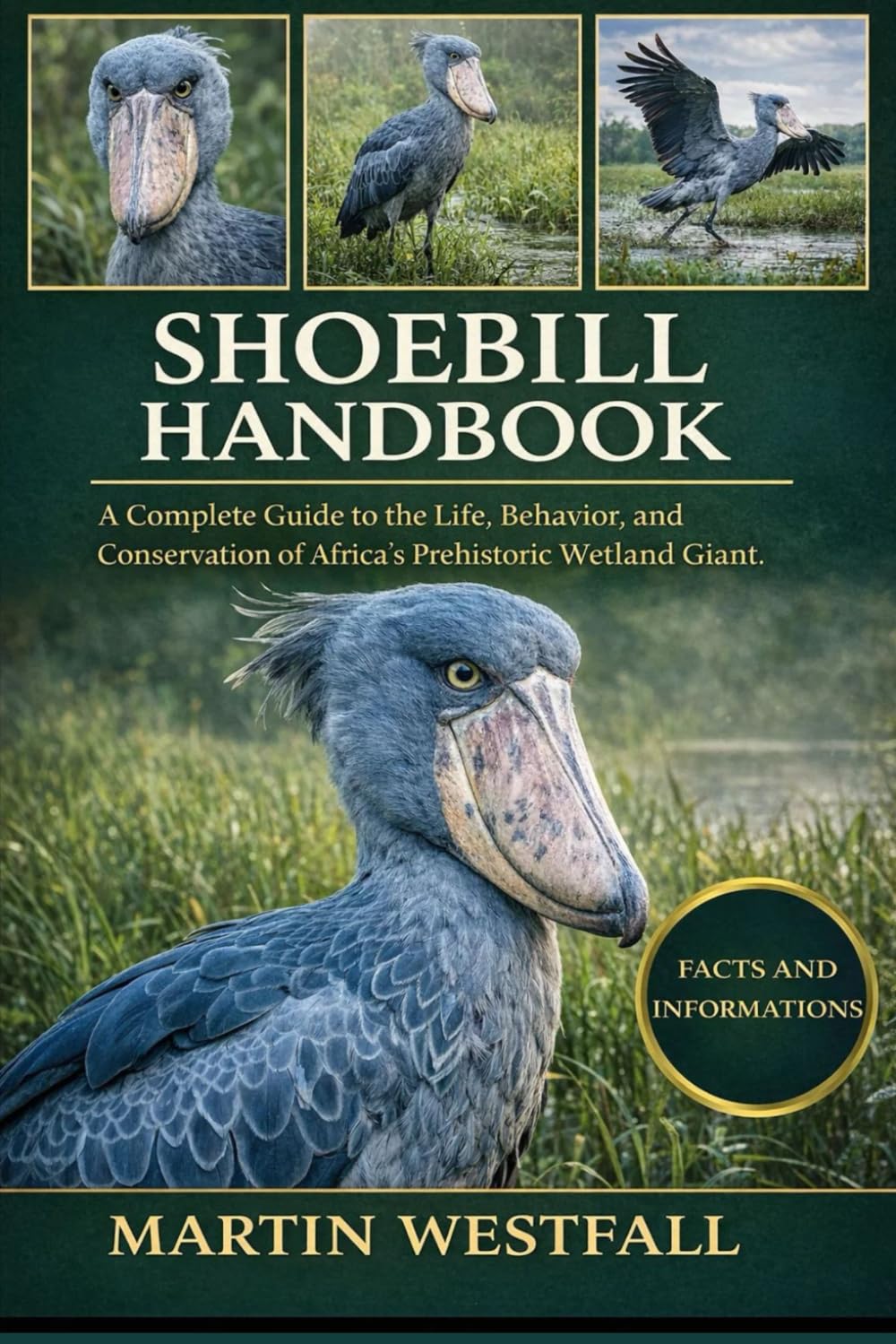 SHOEBILL HANDBOOK: A Complete Guide to the Life, Behavior, and Conservation of Africa’s Prehistoric Wetland Giant.