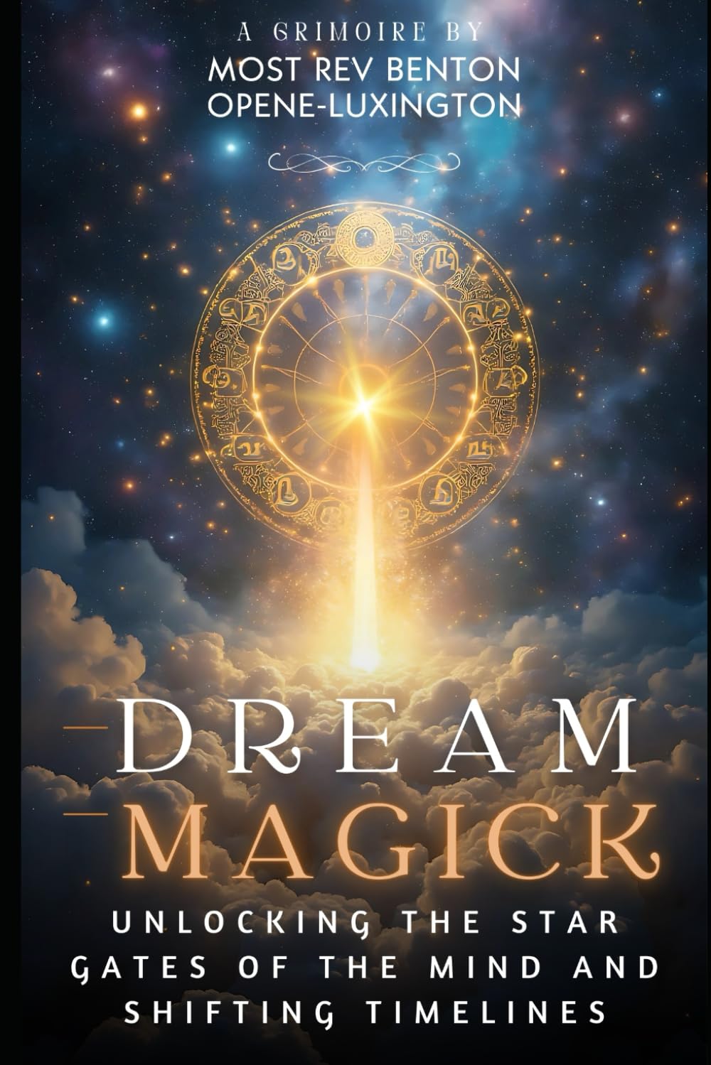 Dream Magick: Unlocking the Star Gates of the Mind and Shifting Timelines (The Path of Divine Alchemy)