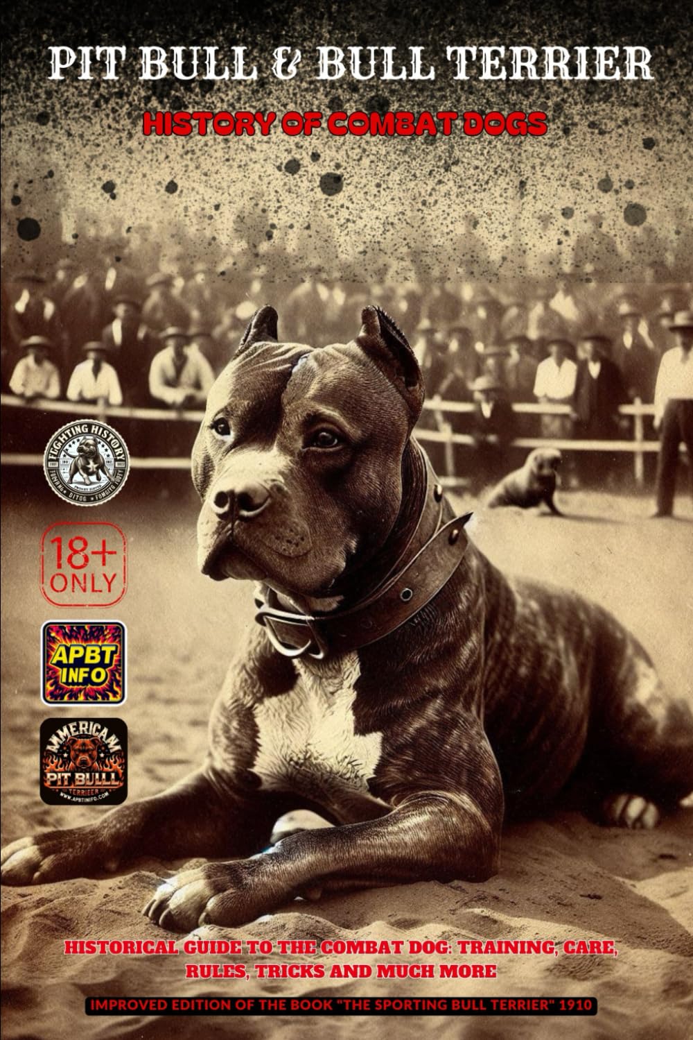 PIT BULL & BULL TERRIER: HISTORY OF COMBAT DOGS