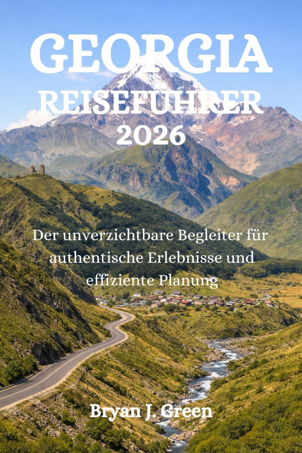 GEORGIA REISEFÜHRER 2026: Der unverzichtbare Begleiter für authentische Erlebnisse und effiziente Planung