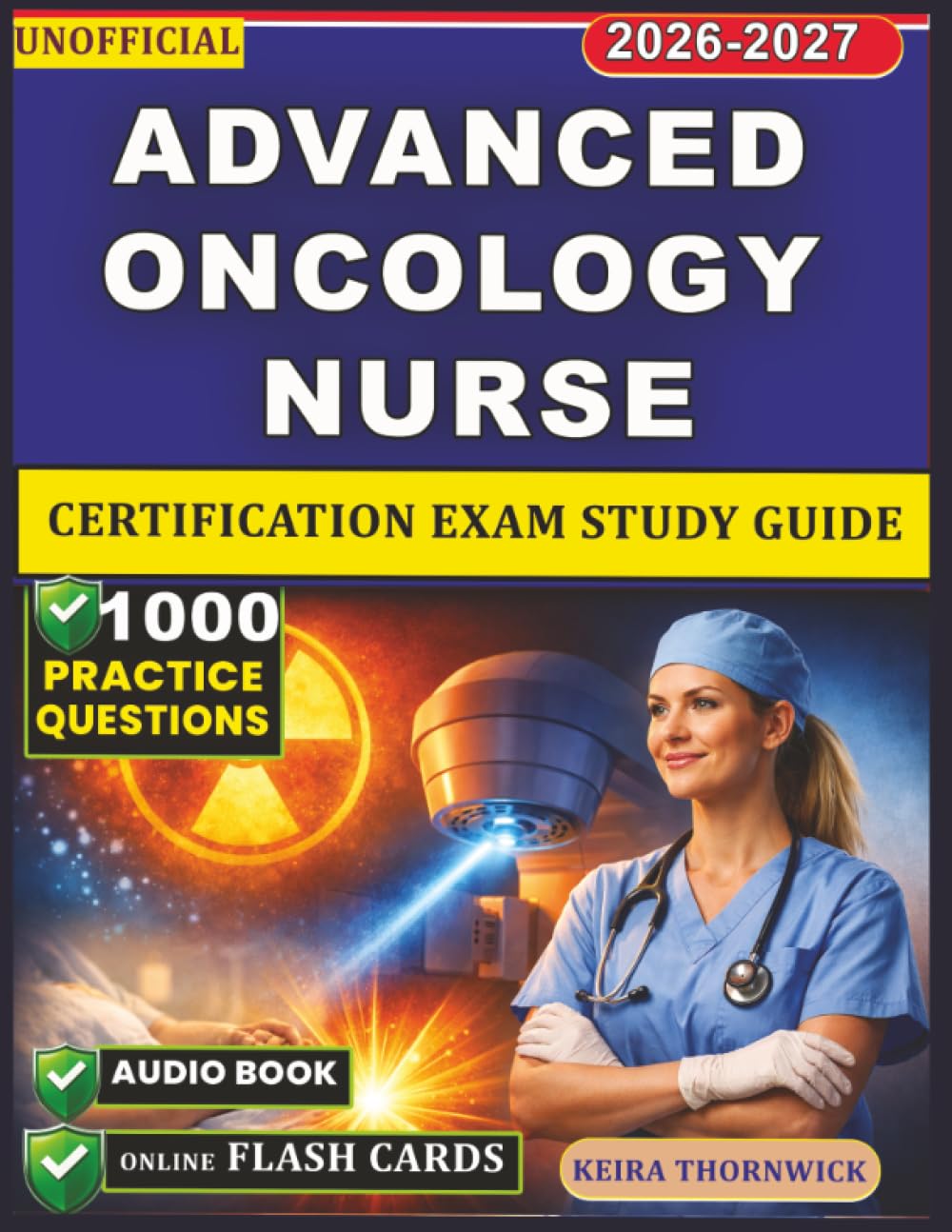 Unofficial Advanced Oncology Nurse Certification Exam Study Guide: 1,000 Real Exam-Style Questions with Detailed Rationales, Radiation Protection and Palliative Care Foundations For Exam Readiness