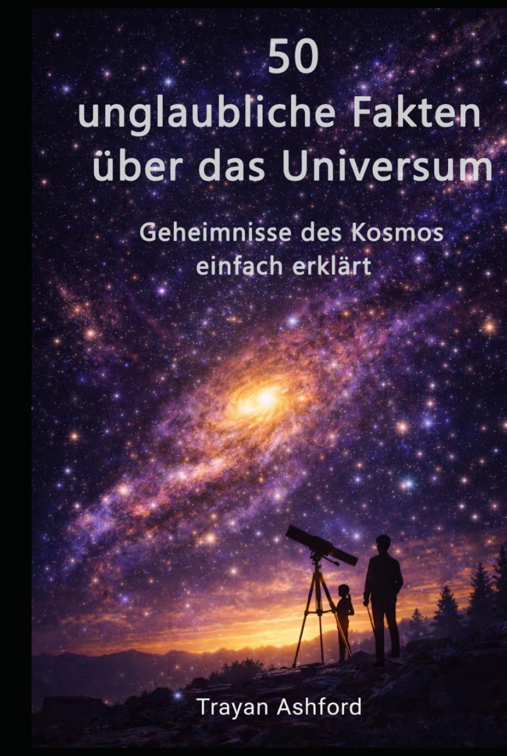50 UNGLAUBLICHE FAKTEN ÜBER DAS UNIVERSUM: Geheimnisse des Kosmos einfach erklärt