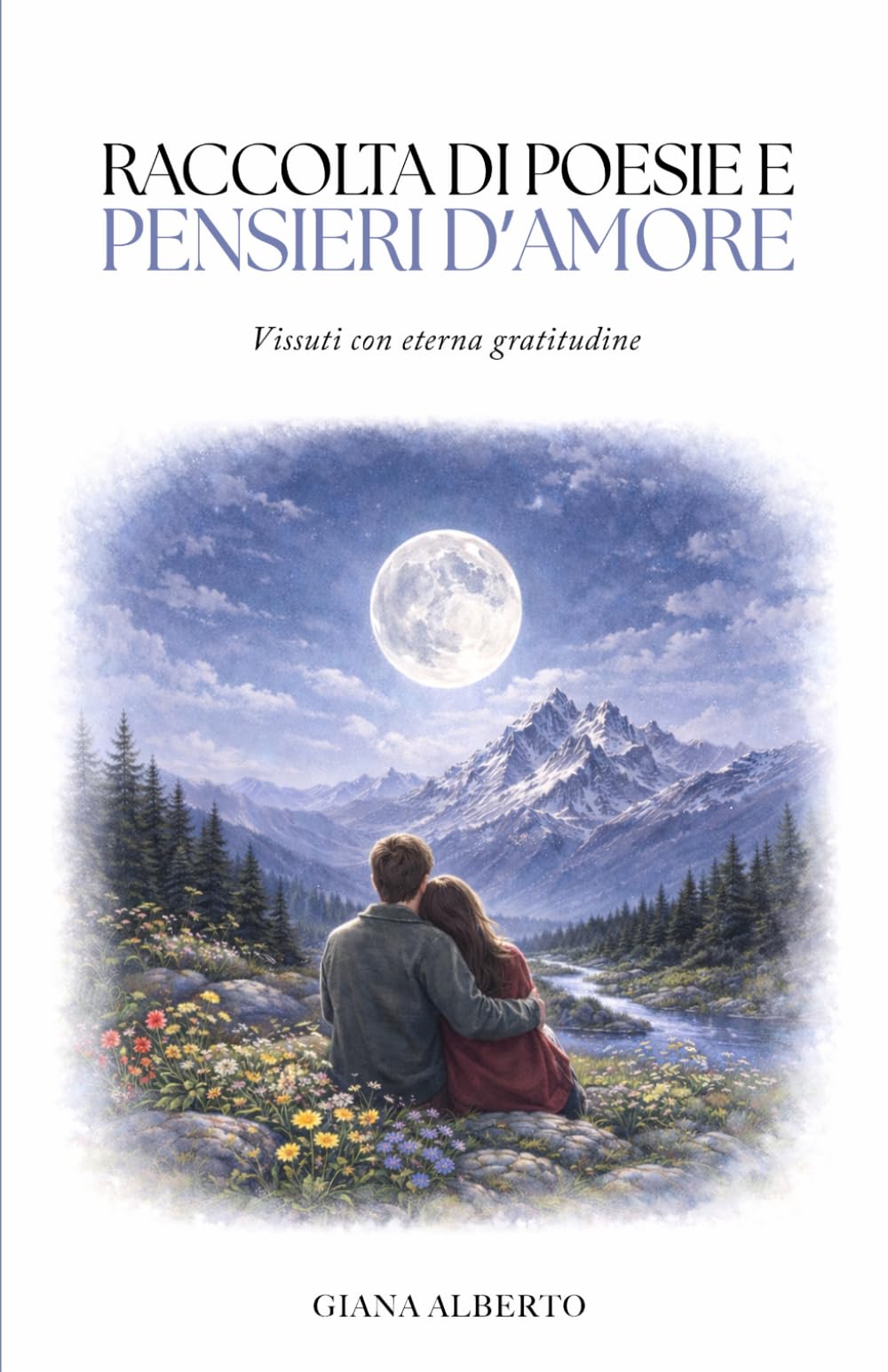 RACCOLTA DI POESIE E PENSIERI D’AMORE: Vissuti con eterna gratitudine
