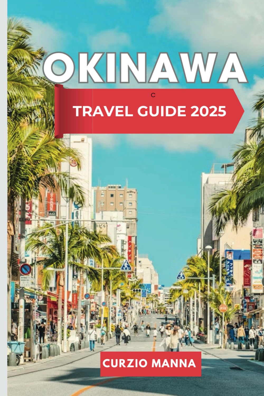 Okinawa Travel Guide 2025: An Island Escape of Culture, Cuisine, and Adventure in Japan’s Southern Jewel