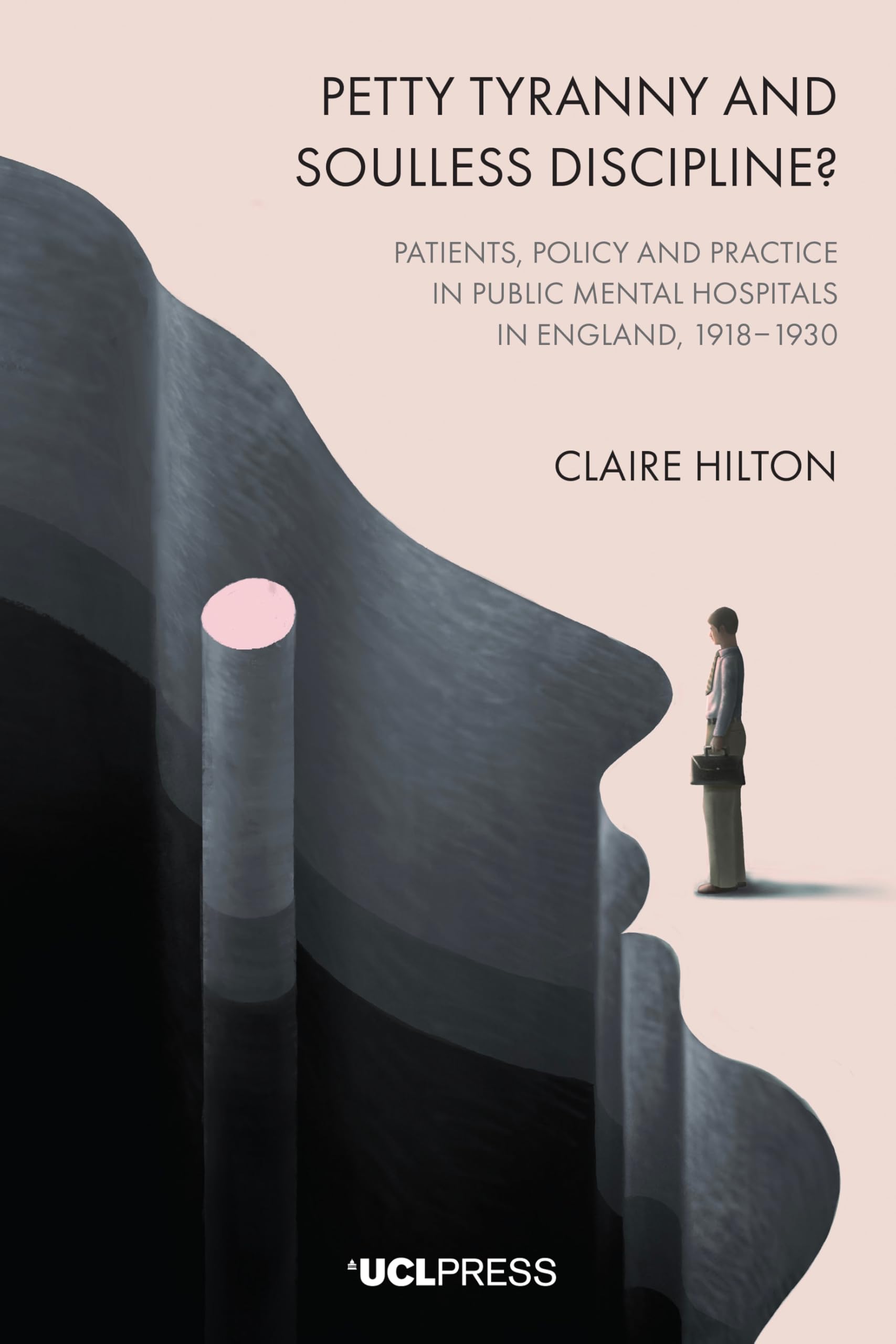 Petty Tyranny and Soulless Discipline?: Patients, Policy and Practice in Public Mental Hospitals in England, 1918–1930